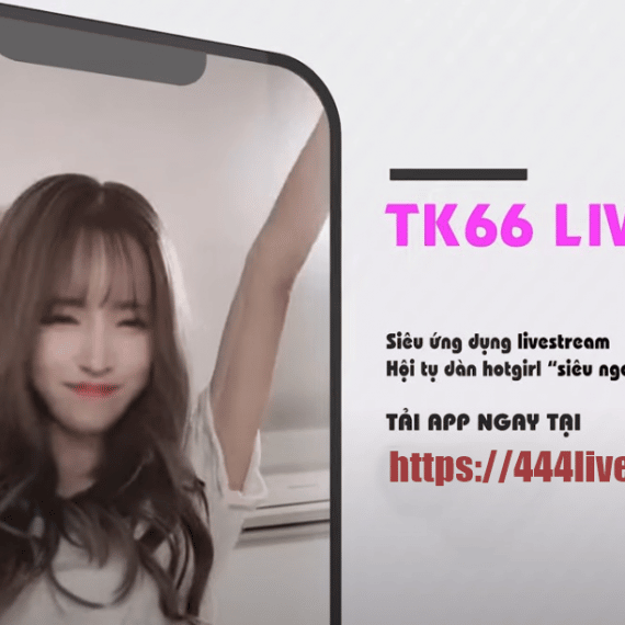 Tk66 Live – App cho APK, IOS mới nhất. App Live Hotgirl 18+